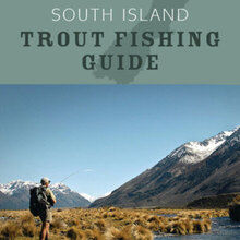 South Island Trout Fishing Guide - By John Kent